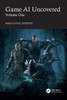 Game AI Uncovered : Volume One