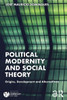 Political Modernity and Social Theory : Origins, Development and Alternatives
