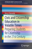 Civic and Citizenship Education in Volatile Times : Preparing Students for Citizenship in the 21st Century