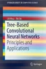 Tree-Based Convolutional Neural Networks : Principles and Applications