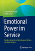 EmotionalPower Im Service : Kunden Begeistern, Beziehungen Stärken, Umsätze Steigern
