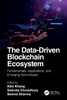 The Data-Driven Blockchain Ecosystem : Fundamentals, Applications, and Emerging Technologies