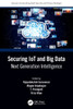 Securing IoT and Big Data : Next Generation Intelligence
