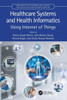 Healthcare Systems and Health Informatics : Using Internet of Things