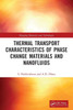 Thermal Transport Characteristics of Nanofluids and Phase Change Materials