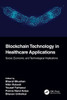 Blockchain Technology in Healthcare Applications : Social, Economic, and Technological Implications