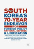 South Korea's 70-Year Endeavor for Foreign Policy, National Defense, and Unification