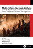 Multi-Criteria Decision Analysis : Case Studies in Disaster Management