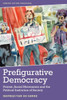 Prefigurative Democracy : Protest, Social Movements and the Political Institution of Society