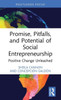 Promise, Pitfalls, and Potential of Social Entrepreneurship : Positive Change Unleashed