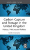 Carbon Capture and Storage in the United Kingdom : History, Policies and Politics