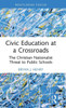 Civic Education at a Crossroads : The Christian Nationalist Threat to Public Schools