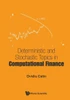 Deterministic and Stochastic Topics in Computational Finance