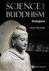Science and Buddhism : Dialogues