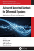 Advanced Numerical Methods for Differential Equations : Applications in Science and Engineering