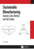 Sustainable Manufacturing : Concepts, Tools, Methods and Case Studies