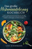 Das große Histaminintoleranz Kochbuch : Leckere und gesunde histaminarme Rezepte für mehr Lebensqualität. Histaminarm kochen leicht gemacht! Inkl. Ratgeber, Ernährungsplan und Nährwertangaben