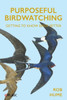 Purposeful Birdwatching : Getting to Know Birds Better