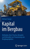 Bergbaukapita : Methoden, Best-Practice-Beispiele und Fallstudien Zur Finanzierung Von Bergbauprojekten
