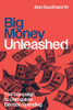 Big Money Unleashed : The Campaign to Deregulate Election Spending