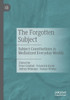 The Forgotten Subject : Subject Constitutions in Mediatized Everyday Worlds