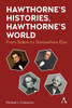 Hawthorne's Histories, Hawthorne's World : From Salem to Somewhere Else