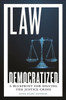 Law Democratized : A Blueprint for Solving the Justice Crisis