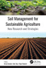 Soil Management for Sustainable Agriculture : New Research and Strategies