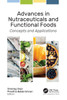 Advances in Nutraceuticals and Functional Foods : Concepts and Applications