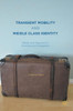 Transient Mobility and Middle Class Identity : Media and Migration in Australia and Singapore