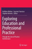 Exploring Education and Professional Practice : Through the Lens of Practice Architectures