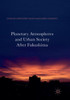 Planetary Atmospheres and Urban Society After Fukushima