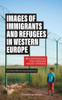 Images of Immigrants and Refugees in Western Europe : Media Representations, Public Opinion and Refugees’ Experiences
