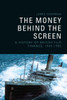 The Money Behind the Screen : A History of British Film Finance, 1945-1985