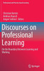 Discourses on Professional Learning : On the Boundary Between Learning and Working