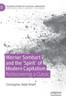 Werner Sombart and the 'Spirit' of Modern Capitalism : Rediscovering a Classic