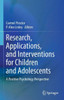 Research, Applications, and Interventions for Children and Adolescents : A Positive Psychology Perspective