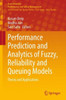 Performance Prediction and Analytics of Fuzzy, Reliability and Queuing Models : Theory and Applications