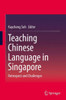 Teaching Chinese Language in Singapore : Retrospect and Challenges