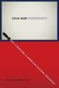 Cold War Modernists : Art, Literature, and American Cultural Diplomacy
