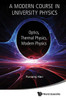 A Modern Course in University Physics : Optics, Thermal Physics, Modern Physics