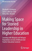 Making Space for Storied Leadership in Higher Education : Learning with Migrant and Refugee Populations in Early Childhood and Teacher Education Contexts