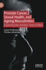 Prostate Cancer, Sexual Health, and Ageing Masculinities : Exploring the Achilles' Heel of Men
