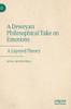A Deweyan Philosophical Take on Emotions : A Layered Theory
