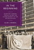 In the Beginning : Secretary-General Trygve Lie and the Establishment of the United Nations