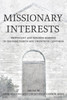 Missionary Interests : Protestant and Mormon Missions in the Nineteenth and Twentieth Centuries