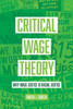 Critical Wage Theory : Why Wage Justice Is Racial Justice