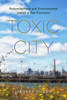 Toxic City : Redevelopment and Environmental Justice in San Francisco