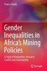 Gender Inequalities in Africa’s Mining Policies : A Study of Inequalities, Resource Conflict and Sustainability