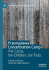 Przemyslowa Concentration Camp : The Camp, the Children, the Trials